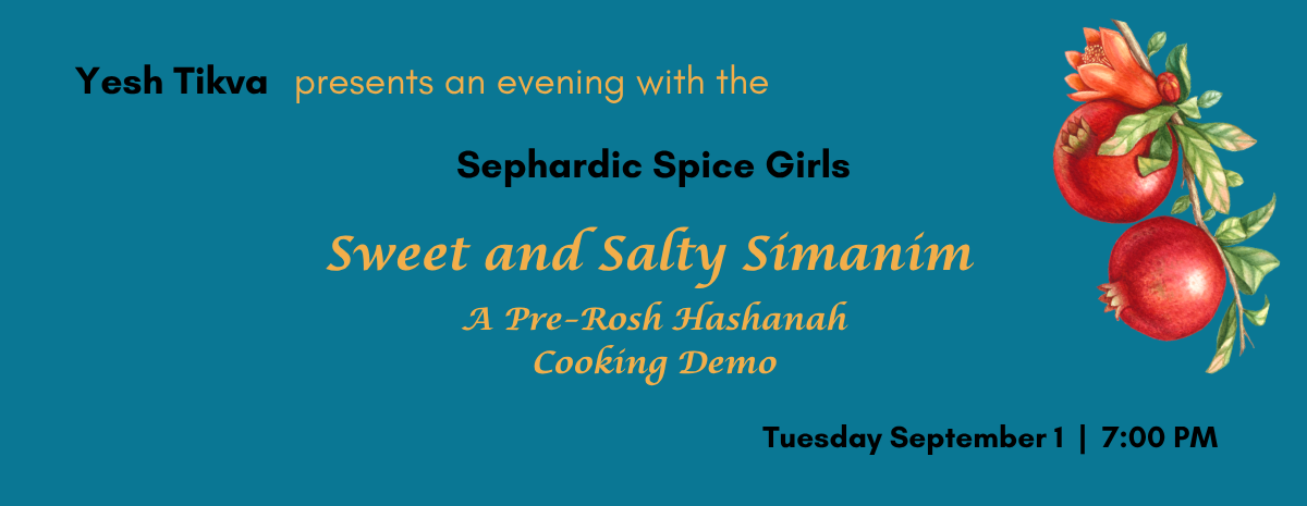 Yesh Tikva Presents an Evening with the Sephardic Spice Girls: Sweet and Salty Simanim – A Pre-Rosh Hashanah Cooking Demo
