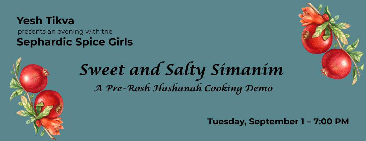 Yesh Tikva Presents an Evening with the Sephardic Spice Girls: Sweet and Salty Simanim – A Pre-Rosh Hashanah Cooking Demo